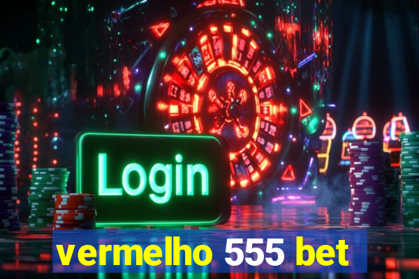 vermelho 555 bet